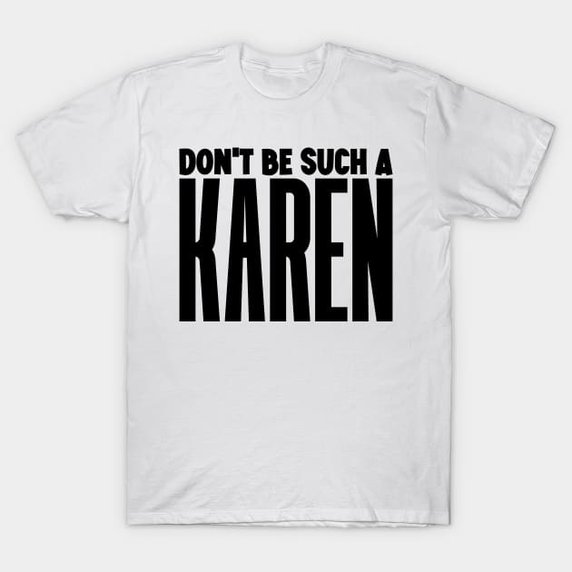 Don't be such a Karen T-Shirt by colorsplash